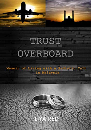 Amazon Com Trust Overboard Memoir Of Living With A Sadistic Cult In Malaysia Ebook Red Liya Kindle Store