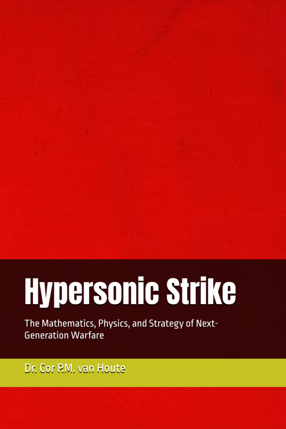 Hypersonic Strike: The Mathematics, Physics, and Strategy of Next-Generation Warfare (Military Science)