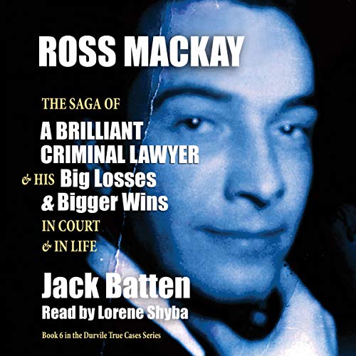 Ross Mackay: The Saga of a Brilliant Criminal Lawyer by Jack Batten episode artwork