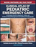 CLINICAL ATLAS OF PEDIATRIC EMERGENCY CARE: A Complete Guide to Diagnosis, Triage, and Evidence-Based Management for Healthcare Professionals