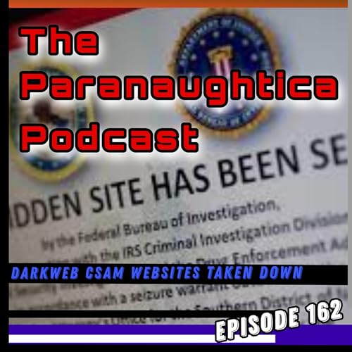Episode 162. Darkweb CSAM Websites Taken Down