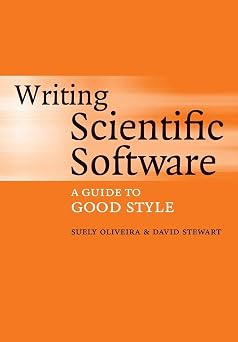 Writing Scientific Software A Guide to Good Style