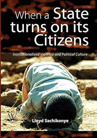 When a State Turns on its Citizens. 60 years of Institutionalised Violence in Zimbabwe book cover