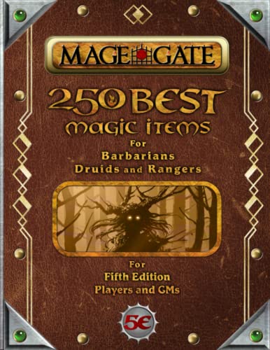 250 Best Magic Items for Barbarians, Druids, and Rangers: For Fifth Edition Players and GMs (250 Best Magic Items for 5th Edition (5e)) 250 Best Magic Items for Barbarians, Druids, and Rangers: For Fifth Edition Players and GMs (250 Best Magic Items for 5th Edition (5e))