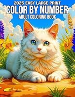 2025 Easy Large Print Color By Number Adult Coloring Book: New 2025 Easy Large Print Color by Number Coloring Book with 50 Beautiful Pages for Adults B0F6BYC4NN Book Cover