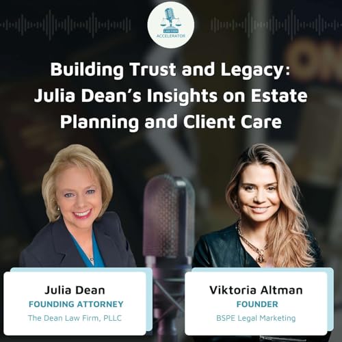 Building Trust and Legacy: Julia Dean’s Insights on Estate Planning and Client Care