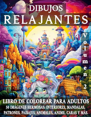Dibujos RELAJANTES Volumen 2: LIBRO DE COLOREAR PARA ADULTOS. 50 IMÁGENES HERMOSAS: INTERIORES, MANDALAS, PATRONES, PAISAJES, ANIMALES, ANIME, CARAS Y MÁS. (COLORES RELAJANTES)