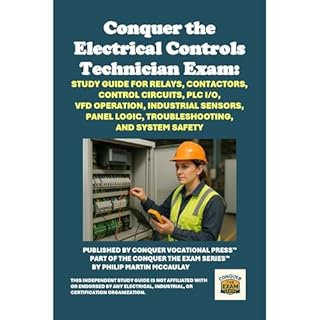Conquer the Electrical Controls Technician Exam: Study Guide for Relays, Contactors, Control Circuits, PLC I/O, VFD Operation