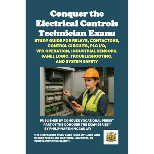 Conquer the Electrical Controls Technician Exam: Study Guide for Relays, Contactors, Control Circuits, PLC I/O, VFD Operation