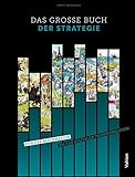 Das große Buch der Strategie: Von der Reformation bis zur digitalen Transformation