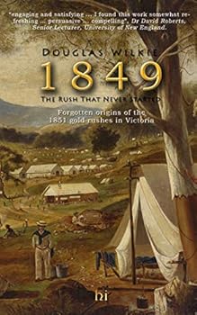 Paperback 1849 The Rush That Never Started: Forgotten origins of the 1851 gold rushes in Victoria. Book