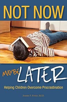 Paperback Not Now, Maybe Later: Helping Children Overcome Procrastination Book