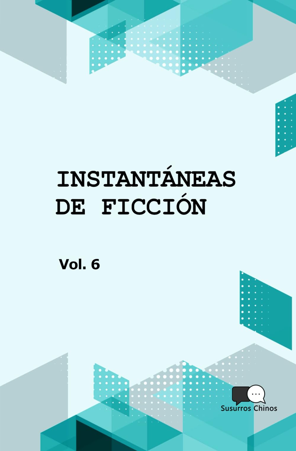 INSTANTANEAS DE FICCION - VOLUMEN 6: SELECCION DE MICROCUENTOS EN TRADUCCION