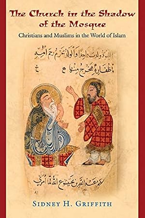 Book cover The Church in the Shadow of the Mosque: Christians and Muslims in the World of Islam
