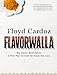 Floyd Cardoz: Flavorwalla: Big Flavor. Bold Spices. A New Way to Cook the Foods You Love.