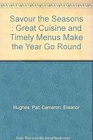 Savour the Seasons : Great Cuisine and Timely Menus Make the Year Go Round 0969765304 Book Cover