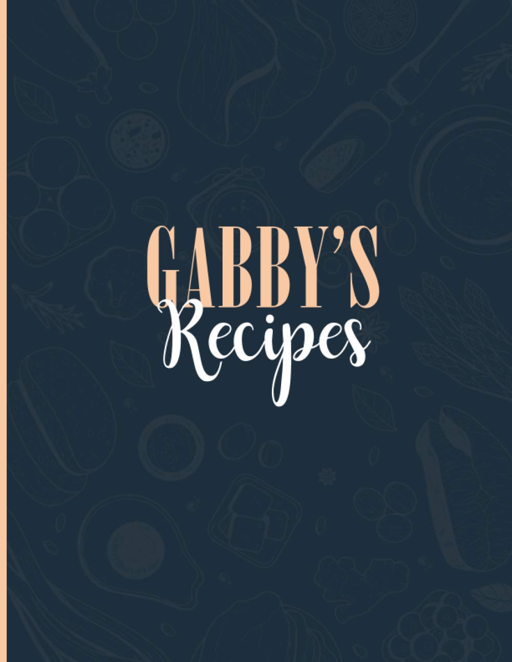 Gabby's Recipes: Blank Recipe Journal to Write in for Women, Personalized Recipe List, Food Cookbook Design, 8.5" x 11", Document all Your Special ... Favorite, Recipes Book for Women, Wife, Mom…