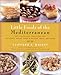 Little Foods of the Mediterranean: 500 Fabulous Recipes for Antipasti, Tapas, Hors d'Oeuvres, Meze, and More