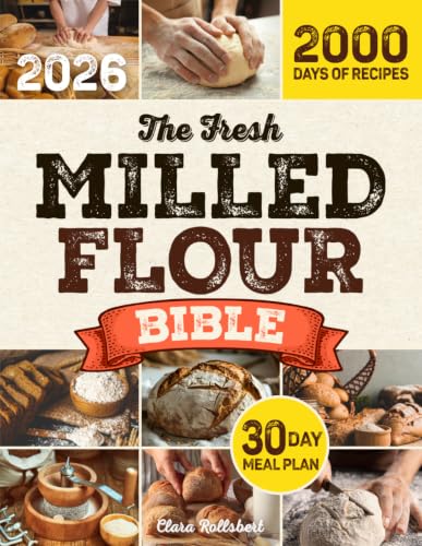 The Fresh Milled Flour Bible: Make Delicious Baked Goods Even If You've Never Milled Before With Foolproof Step-By-Step Instructions to Master the Art of Baking | Includes 30-Day Meal Plan image 2