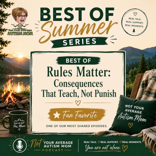 BEST OF Summer Series&mdash; Rules Matter: Consequences That Teach, Not Punish