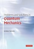 Problems and Solutions in Quantum Mechanics