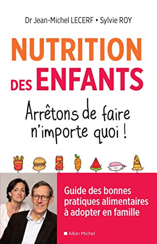 Télécharger Nutrition des enfants. Arrêtons de faire n'importe quoi !: Guide des bonnes pratiques alimentaires Livre eBook France