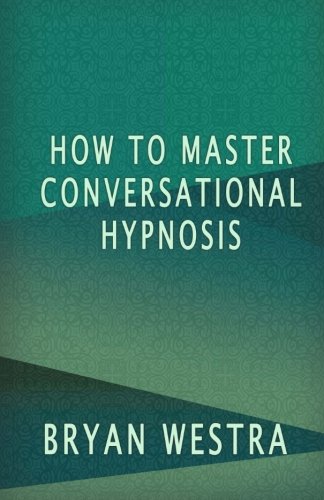 How To Master Conversational Hypnosis