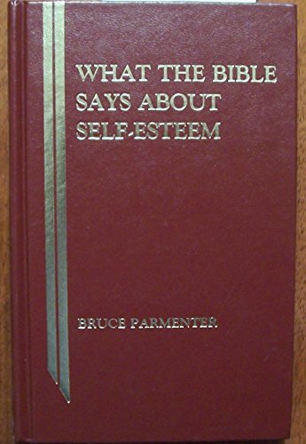What the Bible Says about Self Esteem: Biblical Meditations on Self ...