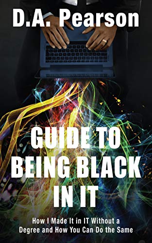 Télécharger Guide to being Black in IT: How I Made It in IT Without a Degree and How You Can Do the Same (Englis Gratuit