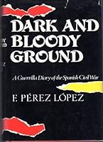 Dark and Bloody Ground : A Guerilla Diary of the Spanish Civil War 0316699268 Book Cover
