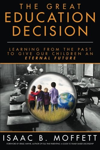 The Great Education Decision: Learning From The Past To Give Our Children An Eternal Future