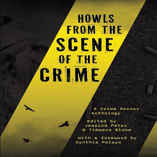 Jessica Peter, Christopher Buehlman, Gwendolyn Kiste, Donyae Coles, Christopher O'Halloran, C.B. Jones, Carson Winter, TJ Price's Howls from the Scene of the Crime episode artwork
