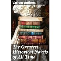 The Greatest Historical Novels of All Time: 70 Novels in One Edition