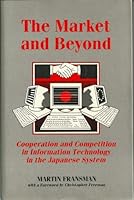 The Market and Beyond: Cooperation and Competition in Information Technology in the Japanese System 0521268036 Book Cover