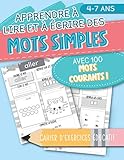  Apprendre à lire et à écrire des mots simples: avec 100 mots courants ! Cahier d\'exercices éducatif: 4-7 ans