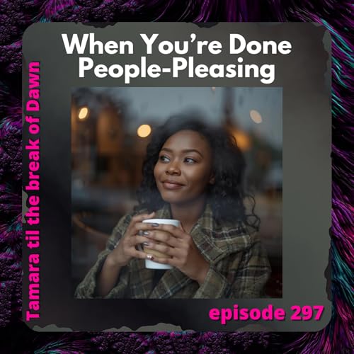 297. When You&rsquo;re Done People-Pleasing