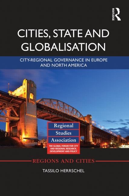 Cities, State and Globalisation: City-Regional Governance in Europe and North America (Regions and Cities)      1st Edition
