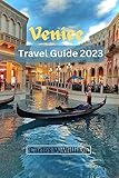  Venice Travel Guide 2023: Discover the Enchanting Charms of Venice: An Unforgettable Travel Experience (The Ultimate Adventure Seeker\'s Guide to Exploring the World) (English Edition)