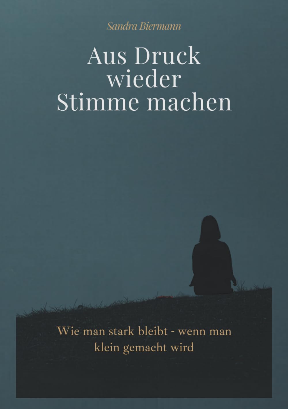 Aus Druck wieder Stimme machen: Wie man stark bleibt - wenn man klein gemacht wird