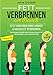 FETT VERBRENNEN AM BAUCH: Jetzt abnehmen ohne Hunger & Bauchfett verbennen - Bekommen Sie jetzt einen dünnen Bauch mit 100 Rezpeten und 4-Wochen Plan