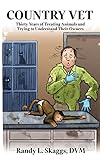 Country Vet: Thirty Years of Treating Animals and Trying to Understand Their Owners