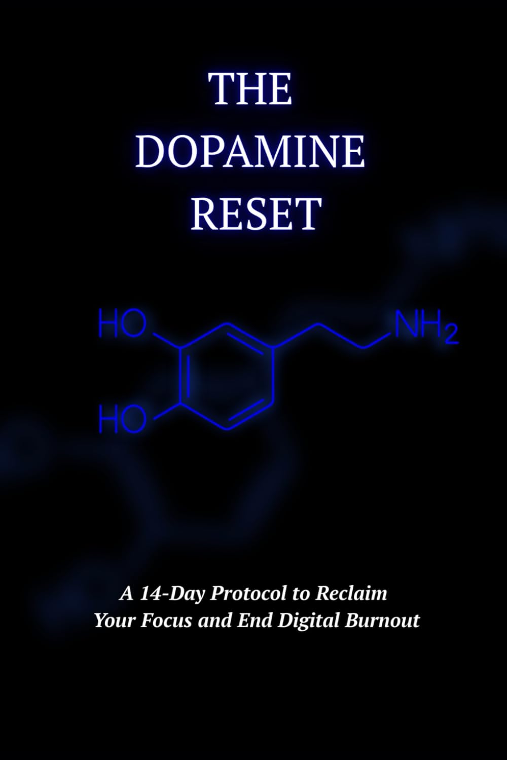 The Dopamine Reset: A 14-Day Protocol to Reclaim Your Focus and End Digital Burnout