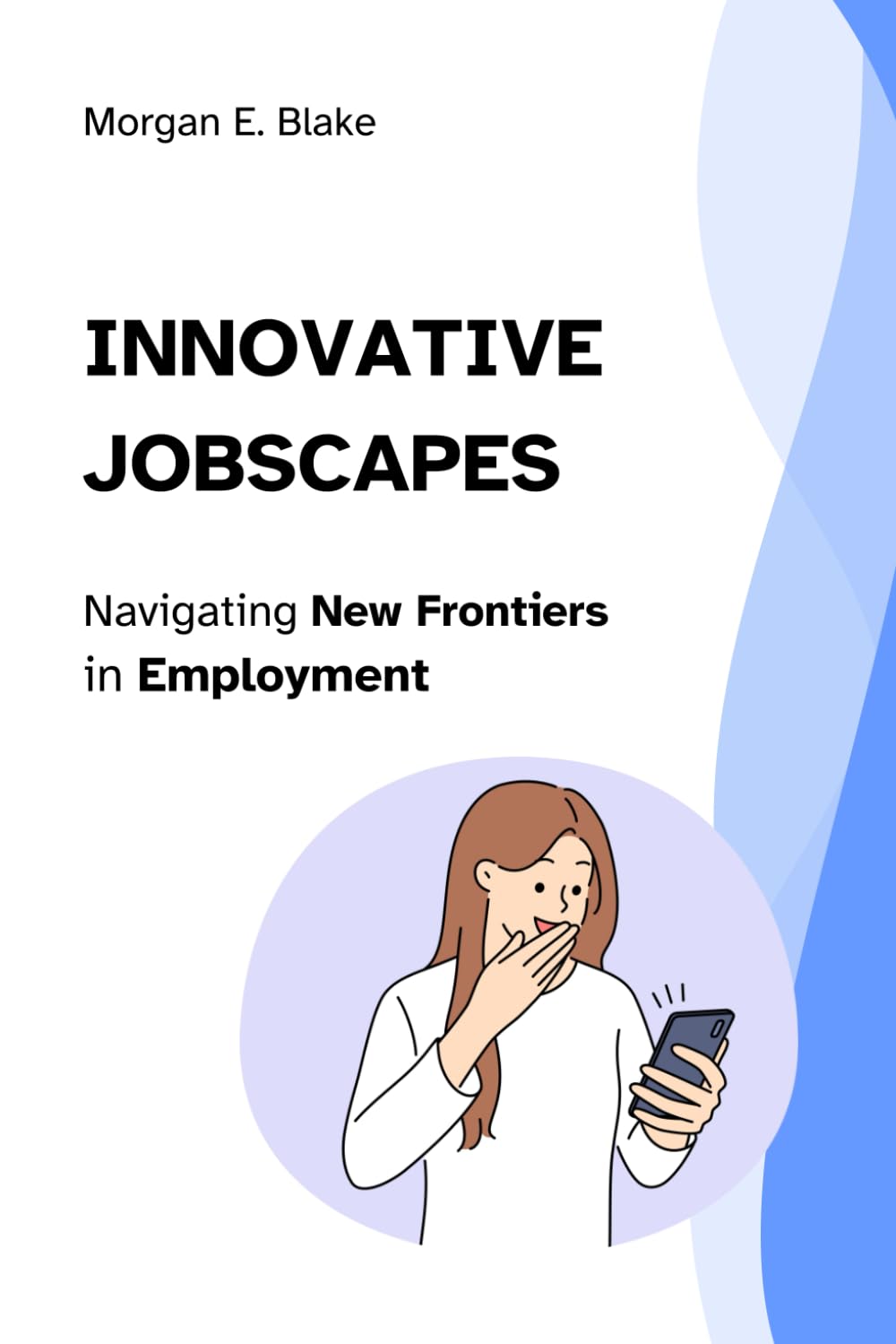 Innovative Jobscapes: Navigating New Frontiers in Employment (The Career Navigator's Library: Mastering Job Hunting, Innovation, and Professional Growth)