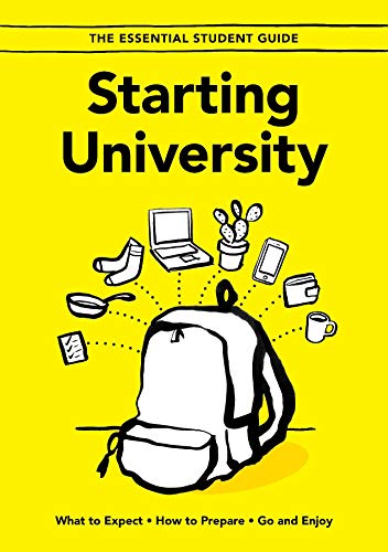  Starting University: What to Expect, How to Prepare, Go and Enjoy (The Essential Student Guide Book livre En ligne