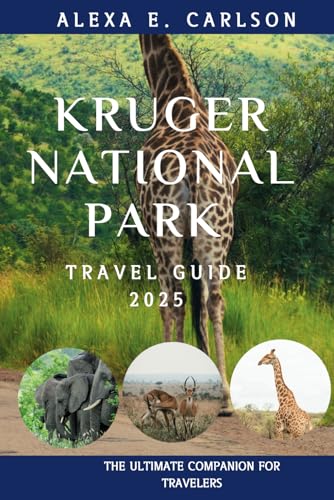 Kruger National Park Travel Guide 2025:: The Ultimate Companion for Travelers (Travel The World)