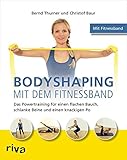 Bodyshaping mit dem Fitnessband: Das Powertraining für einen flachen Bauch, schlanke Beine und einen knackigen Po