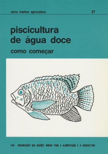 Piscicultura De Água Doce: Como Começar: Como Comecar (Serie Melh...