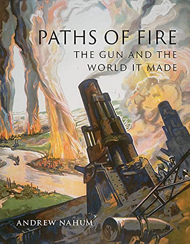 Paths of Fire: The Gun and the World It Made (English Edition)