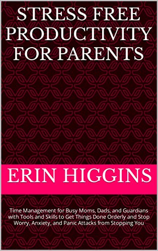 Stress Free Productivity Parents: