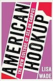 American Hookup: The New Culture of Sex on Campus